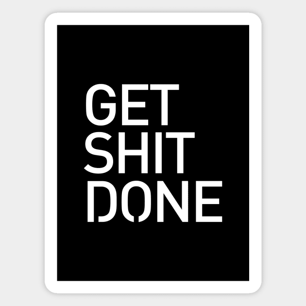 Get Shit Done T-shirt - Motivational, Start-up, Entrepreneur Magnet by StudioGrafiikka